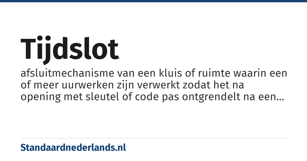 tijdslot: afsluitmechanisme van een kluis of ruimte waarin een of meer uurwerken zijn verwerkt zodat het na opening met sleutel of code pas ontgrendelt na een bepaalde tijd