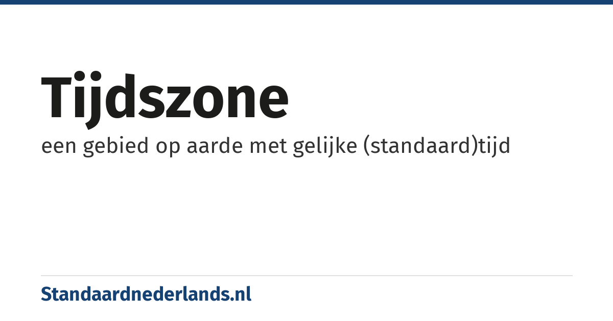 tijdszone: een gebied op aarde met gelijke (standaard)tijd