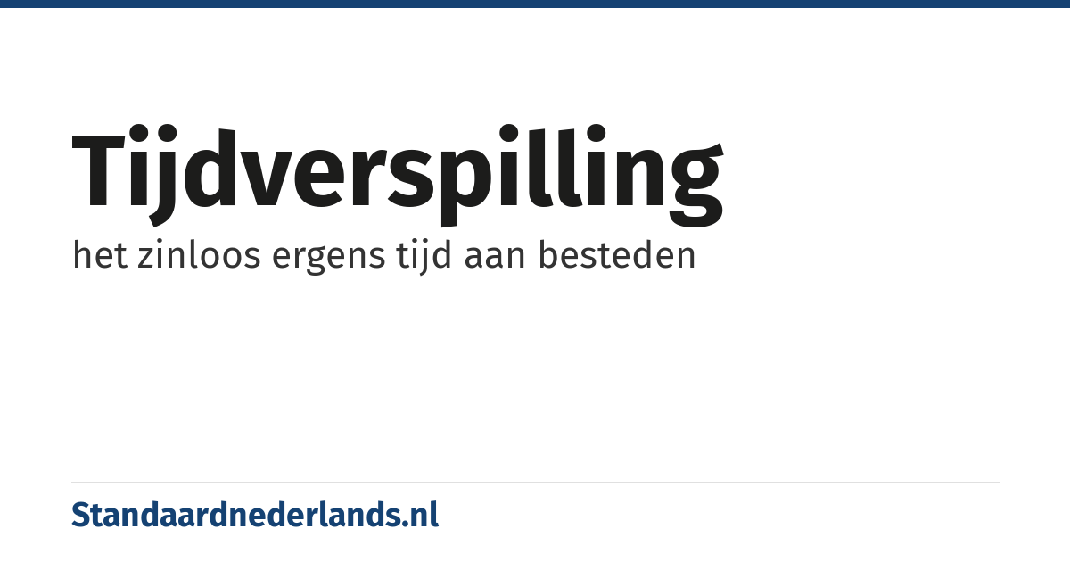 tijdverspilling: het zinloos ergens tijd aan besteden
