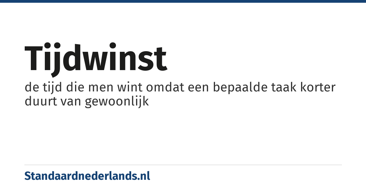 tijdwinst: de tijd die men wint omdat een bepaalde taak korter duurt van gewoonlijk