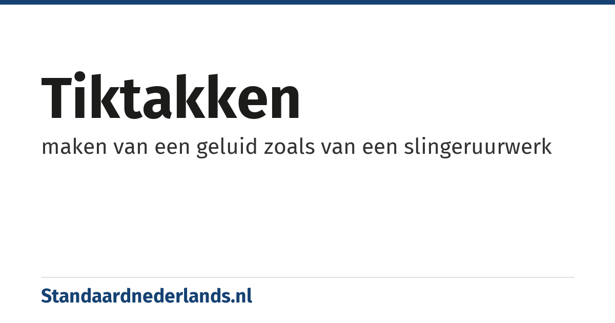 tiktakken: maken van een geluid zoals van een slingeruurwerk