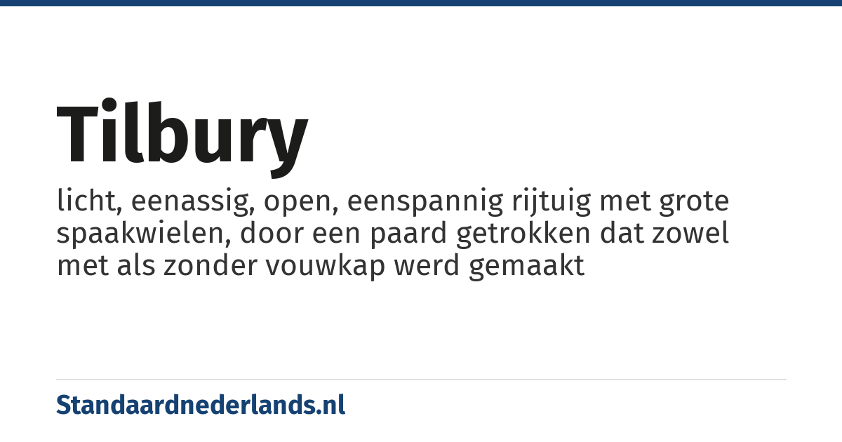 tilbury: licht, eenassig, open, eenspannig rijtuig met grote spaakwielen, door een paard getrokken dat zowel met als zonder vouwkap werd gemaakt