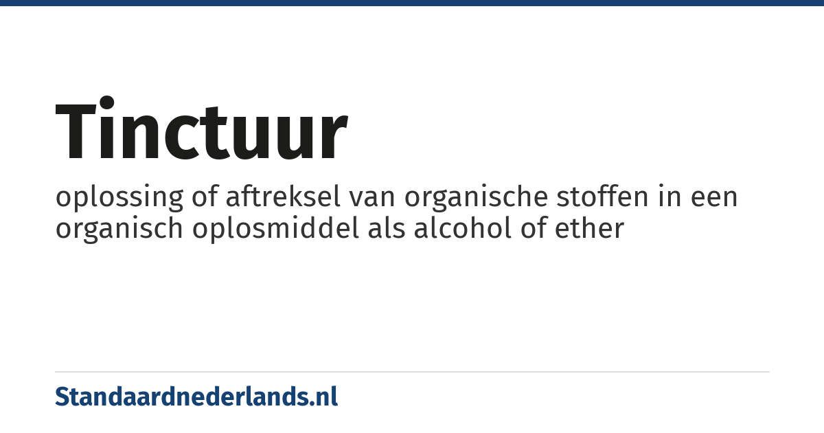 tinctuur: oplossing of aftreksel van organische stoffen in een organisch oplosmiddel als alcohol of ether