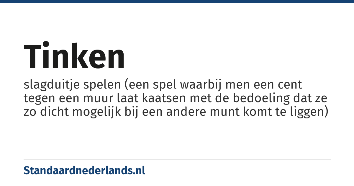 tinken: slagduitje spelen (een spel waarbij men een cent tegen een muur laat kaatsen met de bedoeling dat ze zo dicht mogelijk bij een andere munt komt te liggen)