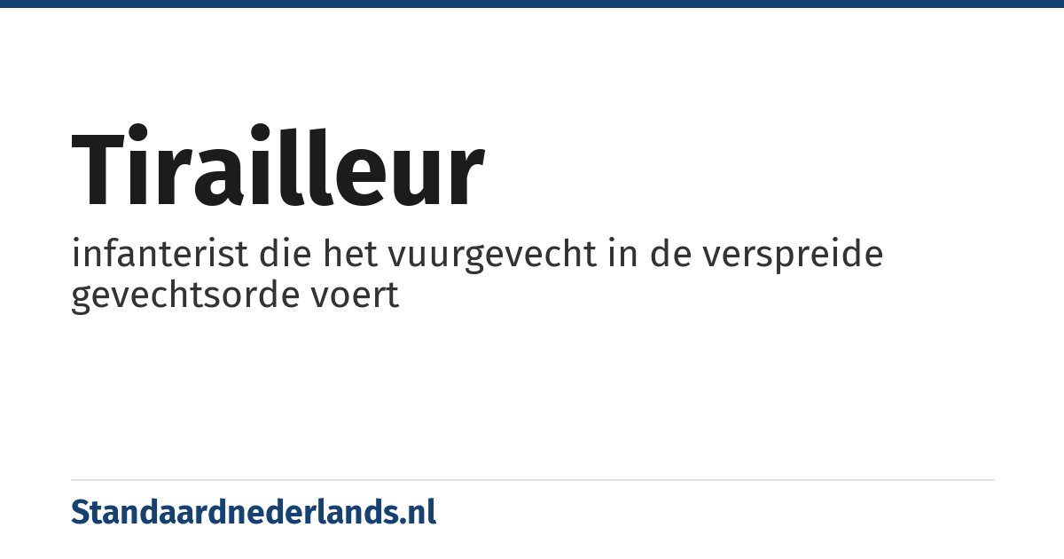 tirailleur: infanterist die het vuurgevecht in de verspreide gevechtsorde voert