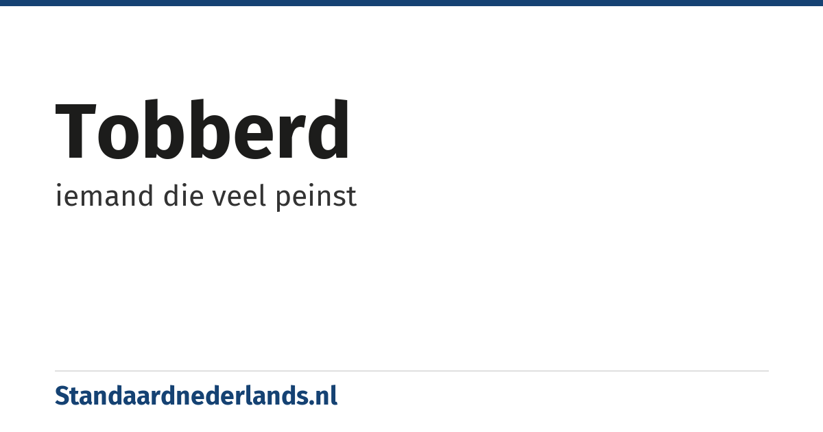 tobberd: iemand die veel peinst