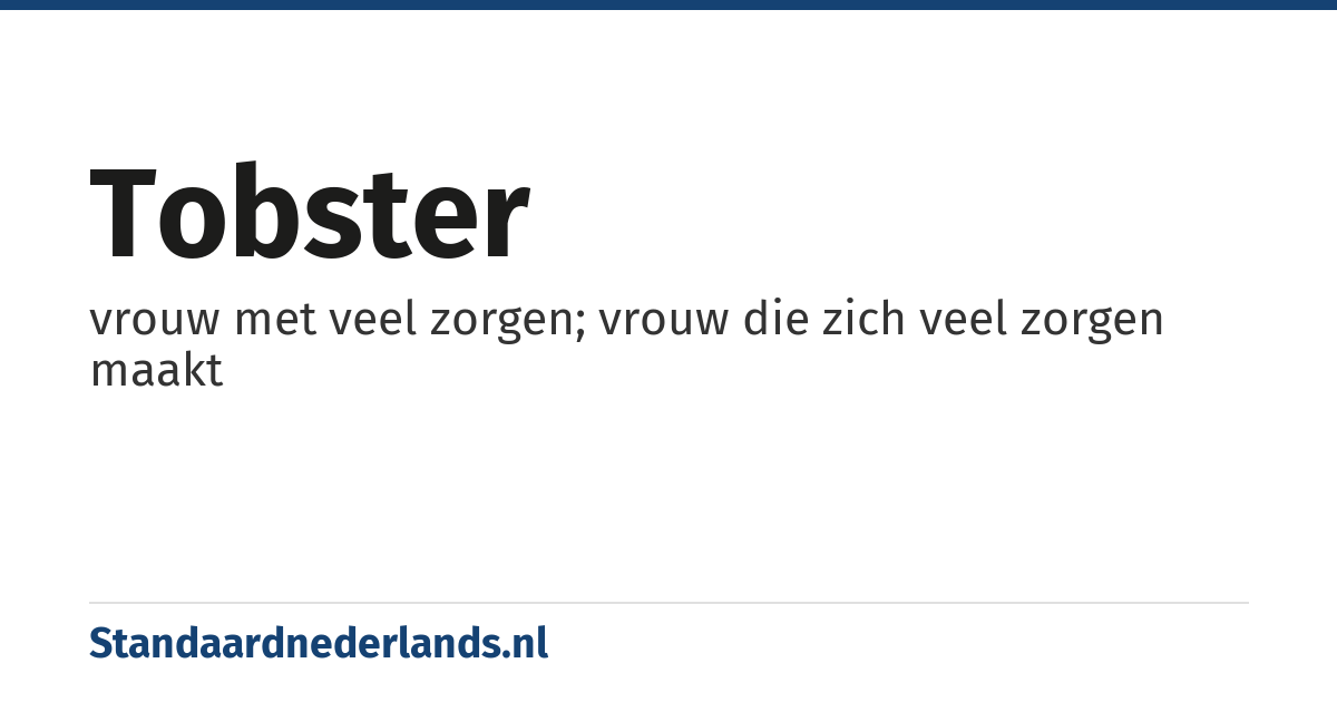 tobster: vrouw met veel zorgen; vrouw die zich veel zorgen maakt