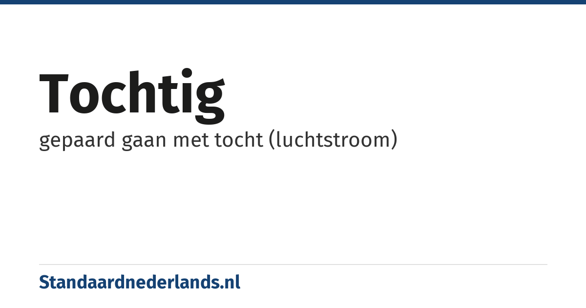 tochtig: gepaard gaan met tocht (luchtstroom)