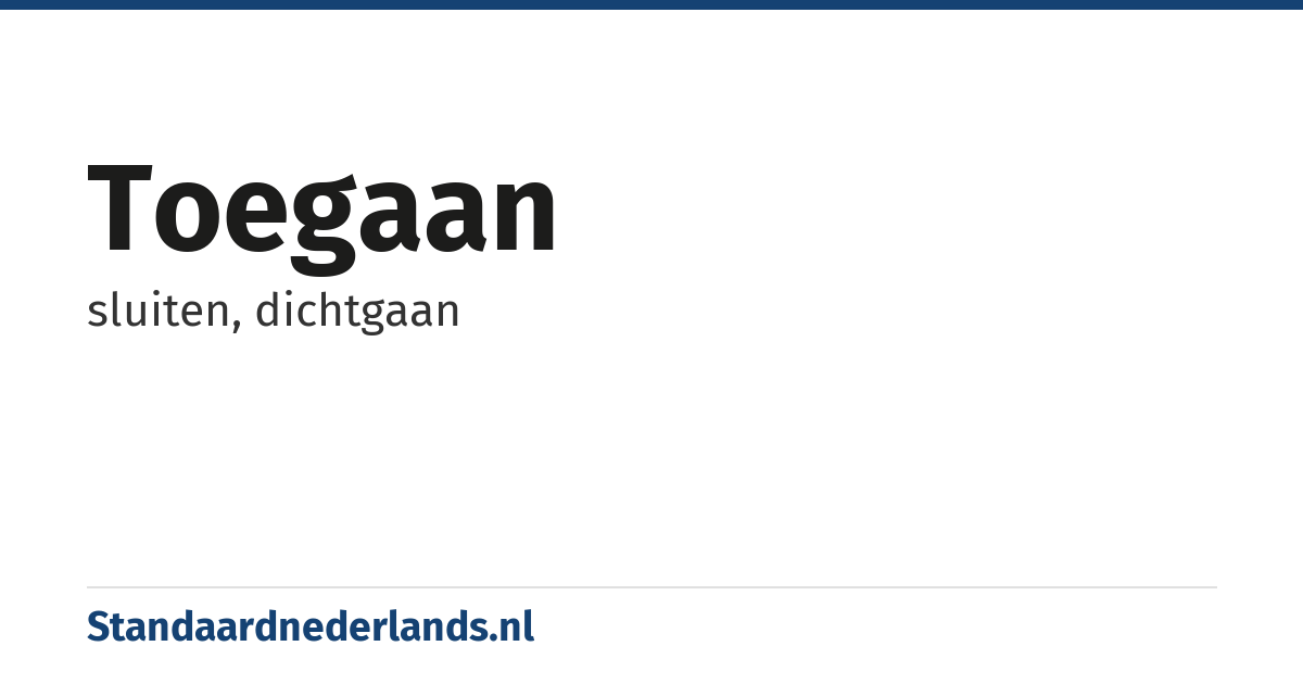 toegaan: sluiten, dichtgaan