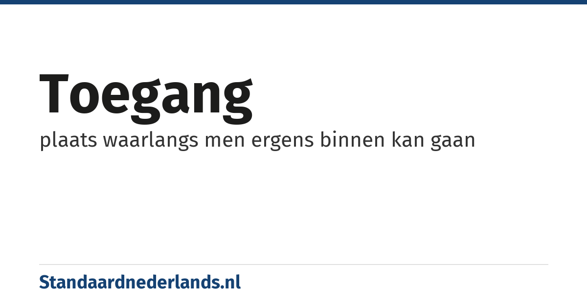 toegang: plaats waarlangs men ergens binnen kan gaan