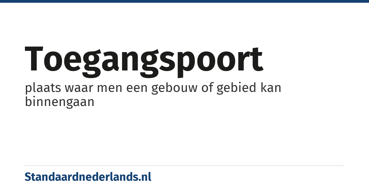 toegangspoort: plaats waar men een gebouw of gebied kan binnengaan