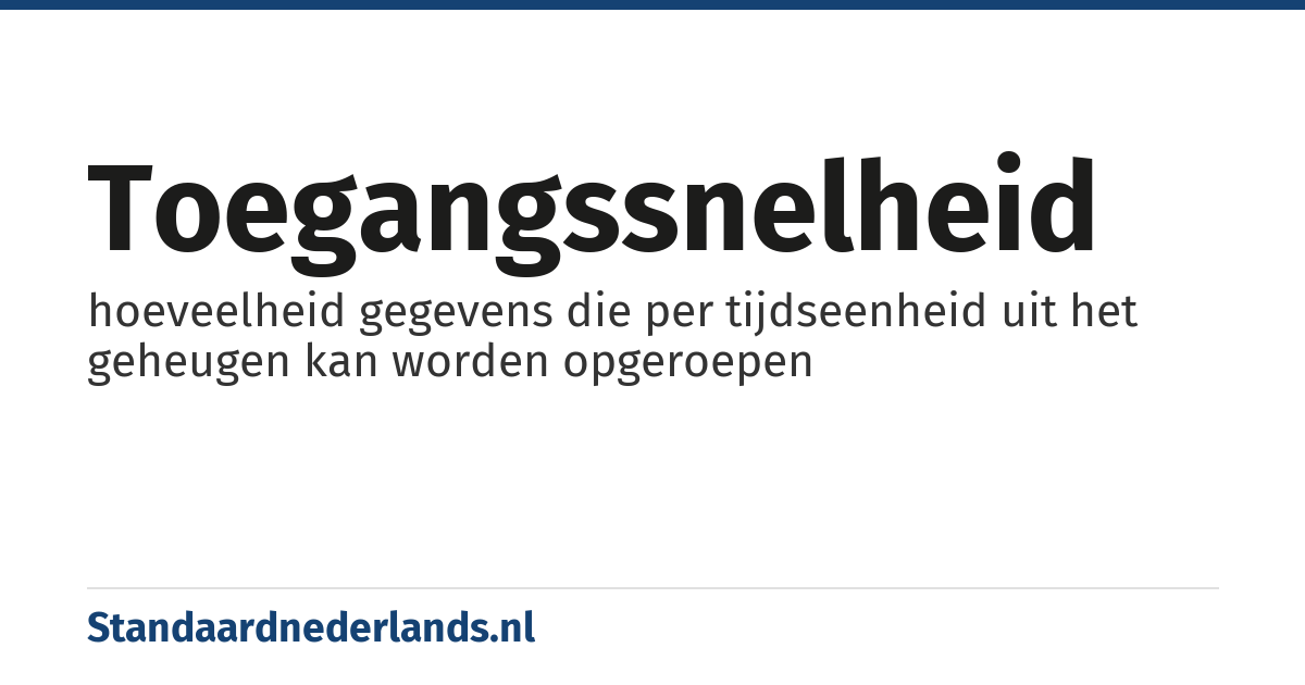 toegangssnelheid: hoeveelheid gegevens die per tijdseenheid uit het geheugen kan worden opgeroepen