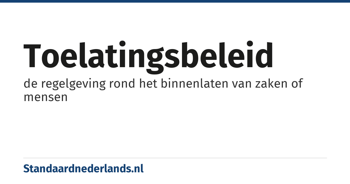 toelatingsbeleid: de regelgeving rond het binnenlaten van zaken of mensen