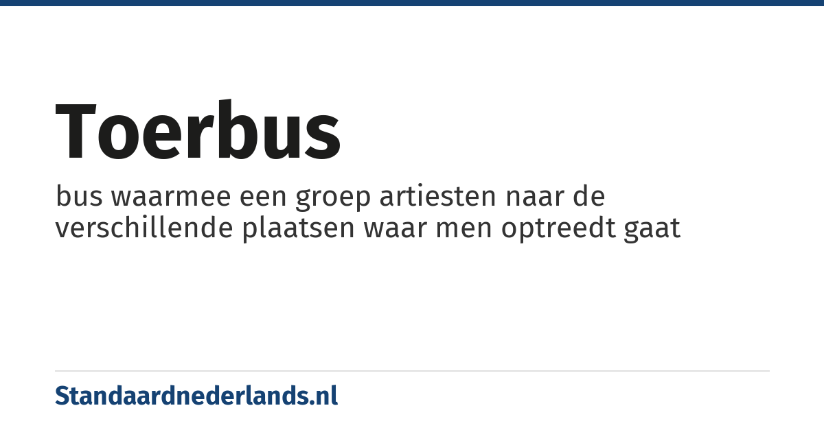toerbus: bus waarmee een groep artiesten naar de verschillende plaatsen waar men optreedt gaat