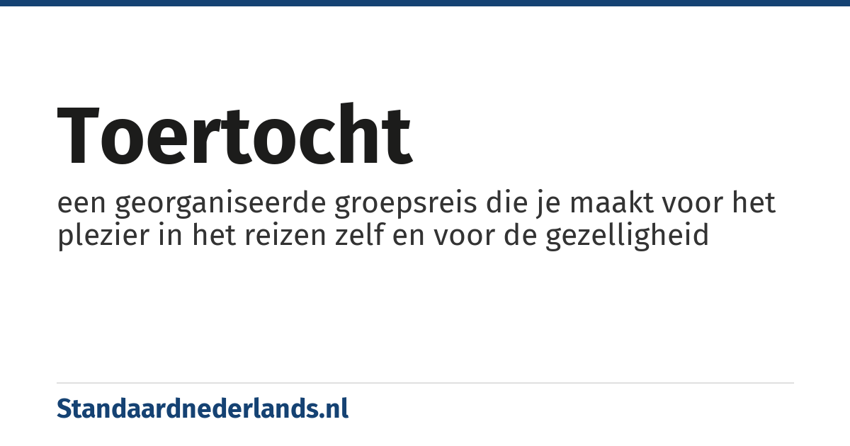 toertocht: een georganiseerde groepsreis die je maakt voor het plezier in het reizen zelf en voor de gezelligheid