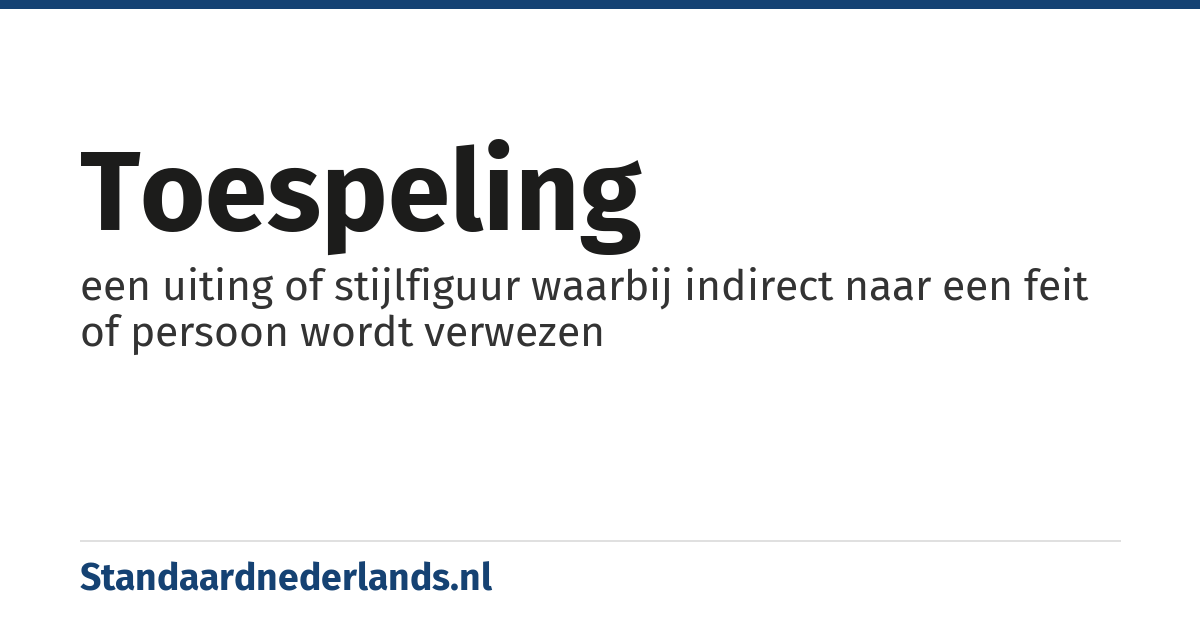toespeling: een uiting of stijlfiguur waarbij indirect naar een feit of persoon wordt verwezen