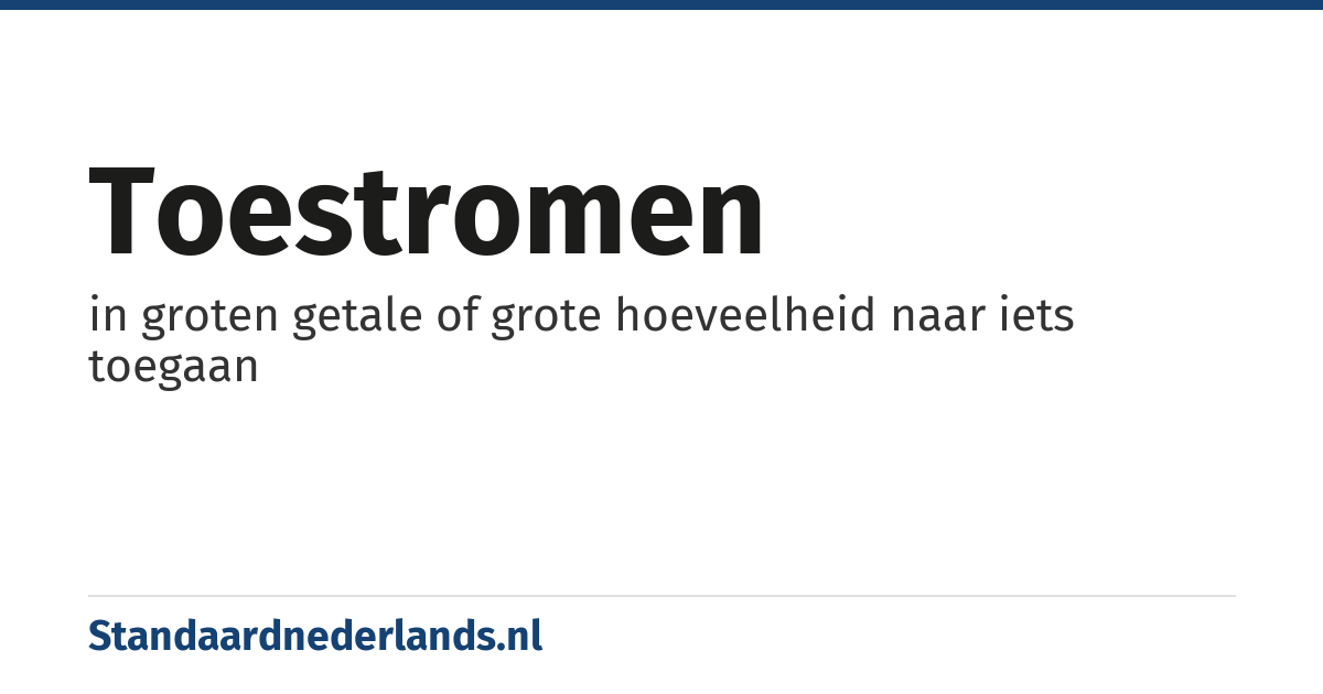 toestromen: in groten getale of grote hoeveelheid naar iets toegaan