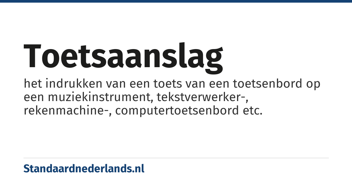 toetsaanslag: het indrukken van een toets van een toetsenbord op een muziekinstrument, tekstverwerker-, rekenmachine-, computertoetsenbord etc.
