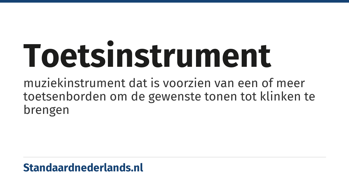 toetsinstrument: muziekinstrument dat is voorzien van een of meer toetsenborden om de gewenste tonen tot klinken te brengen