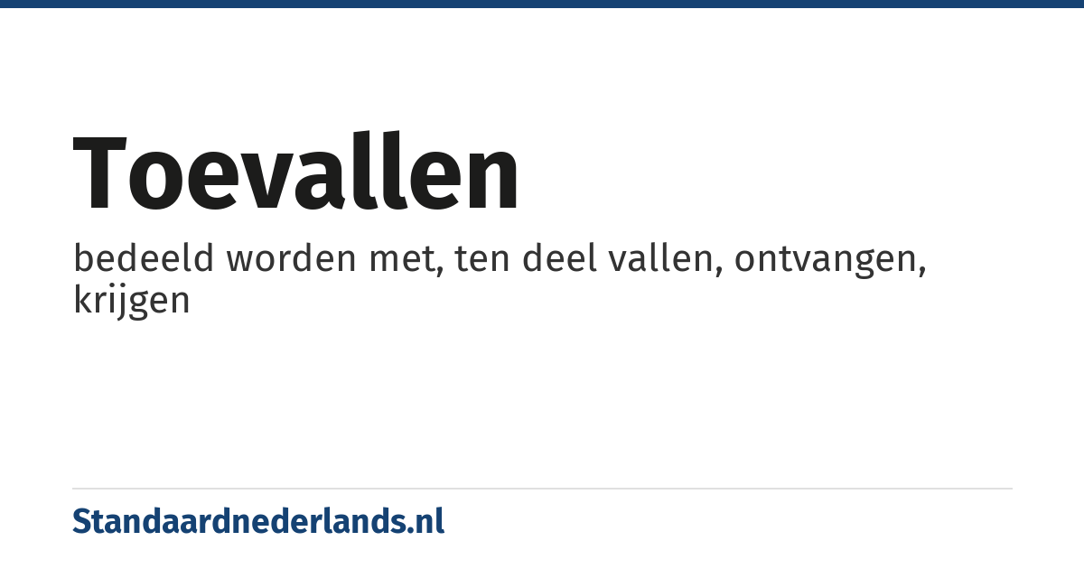 toevallen: bedeeld worden met, ten deel vallen, ontvangen, krijgen
