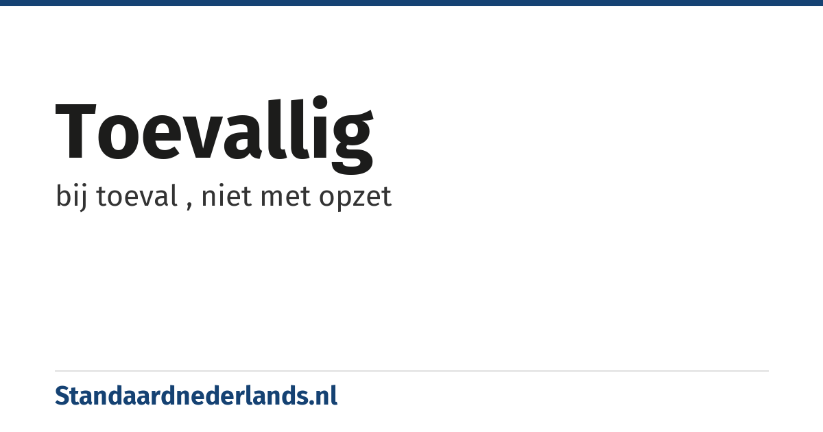 toevallig: bij toeval , niet met opzet