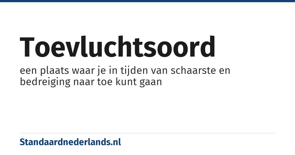 toevluchtsoord: een plaats waar je in tijden van schaarste en bedreiging naar toe kunt gaan