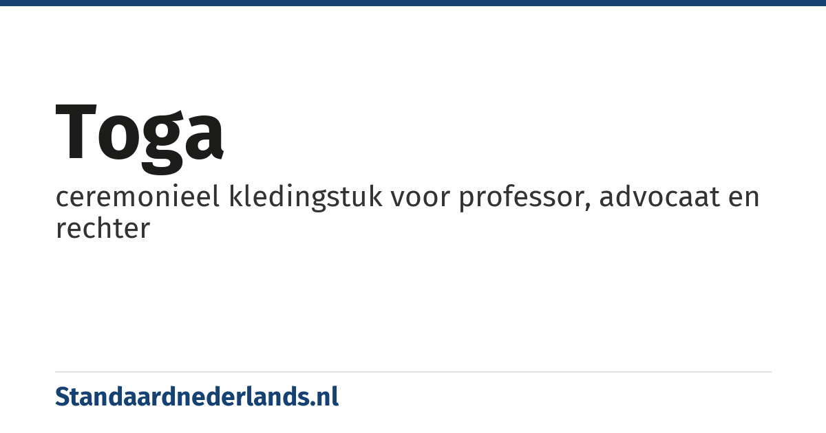 toga: ceremonieel kledingstuk voor professor, advocaat en rechter