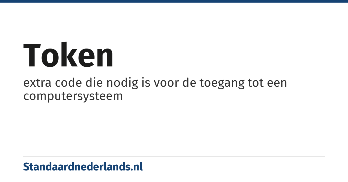 token: extra code die nodig is voor de toegang tot een computersysteem