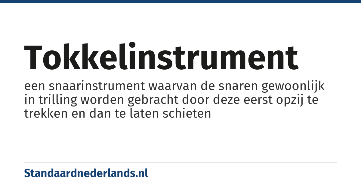 tokkelinstrument: een snaarinstrument waarvan de snaren gewoonlijk in trilling worden gebracht door deze eerst opzij te trekken en dan te laten schieten