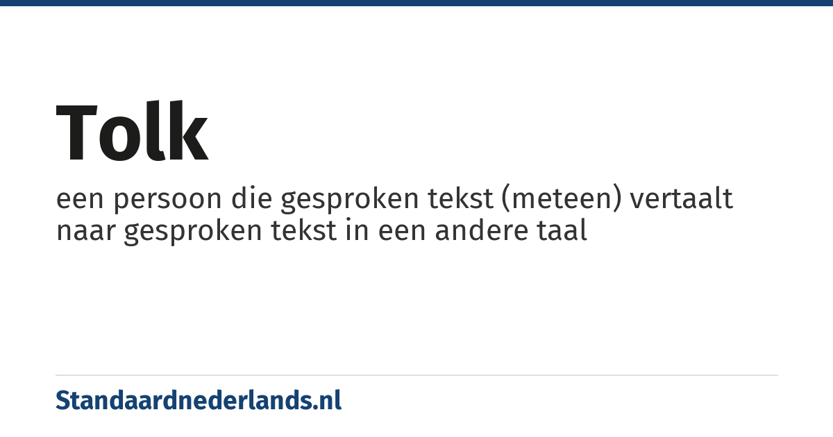 tolk: een persoon die gesproken tekst (meteen) vertaalt naar gesproken tekst in een andere taal