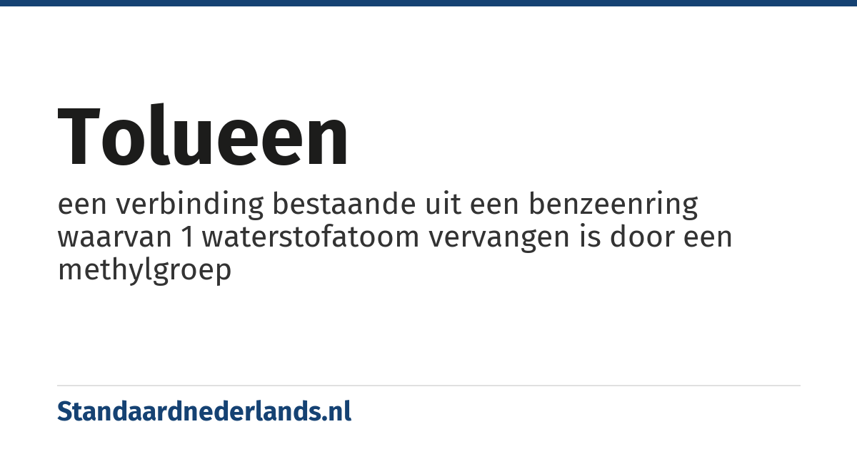 tolueen: een verbinding bestaande uit een benzeenring waarvan 1 waterstofatoom vervangen is door een methylgroep