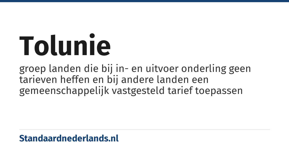 tolunie: groep landen die bij in- en uitvoer onderling geen tarieven heffen en bij andere landen een gemeenschappelijk vastgesteld tarief toepassen