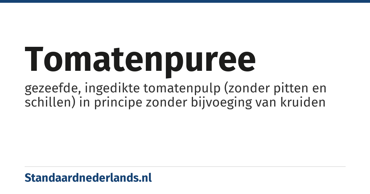 tomatenpuree: gezeefde, ingedikte tomatenpulp (zonder pitten en schillen) in principe zonder bijvoeging van kruiden