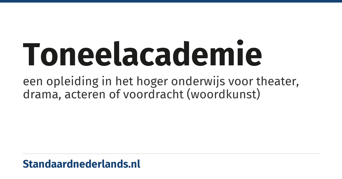 toneelacademie: een opleiding in het hoger onderwijs voor theater, drama, acteren of voordracht (woordkunst)