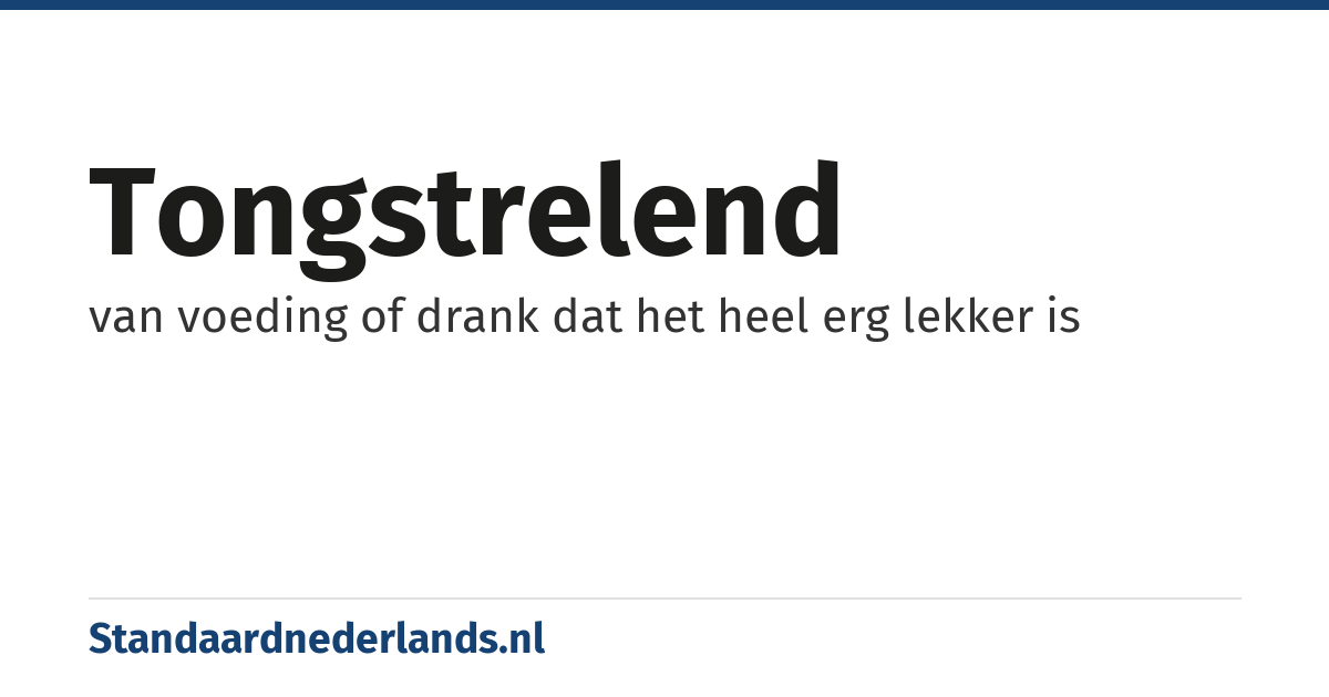 tongstrelend: van voeding of drank dat het heel erg lekker is