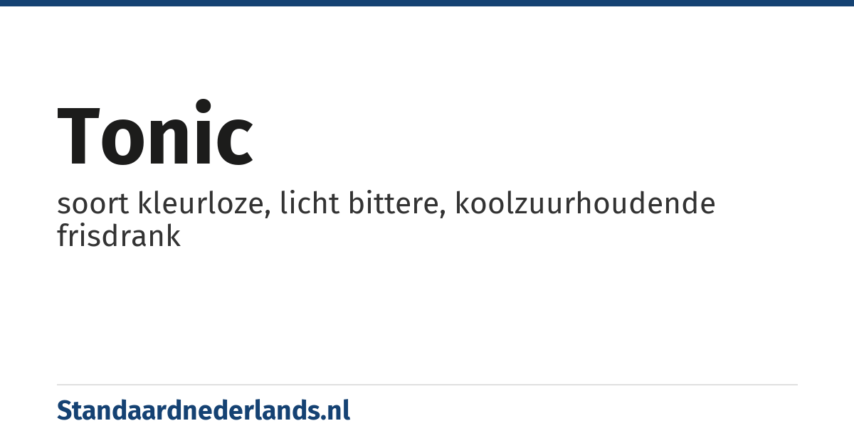 tonic: soort kleurloze, licht bittere, koolzuurhoudende frisdrank