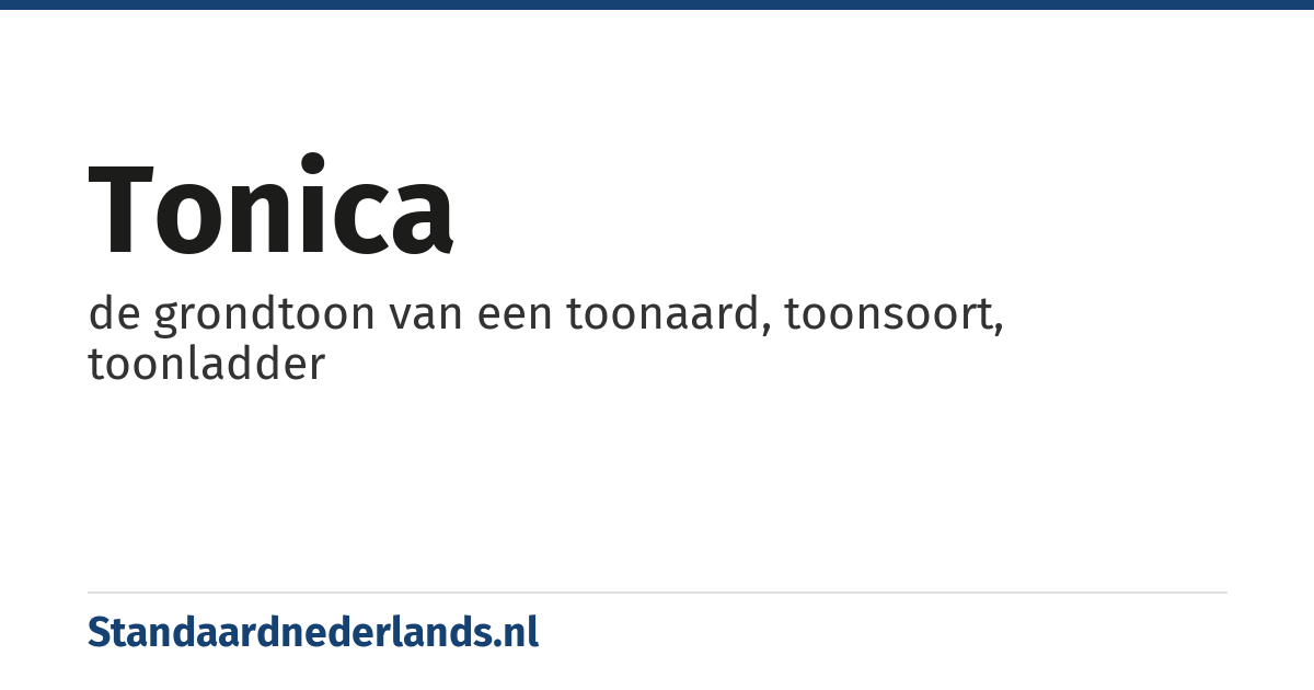 tonica: de grondtoon van een toonaard, toonsoort, toonladder