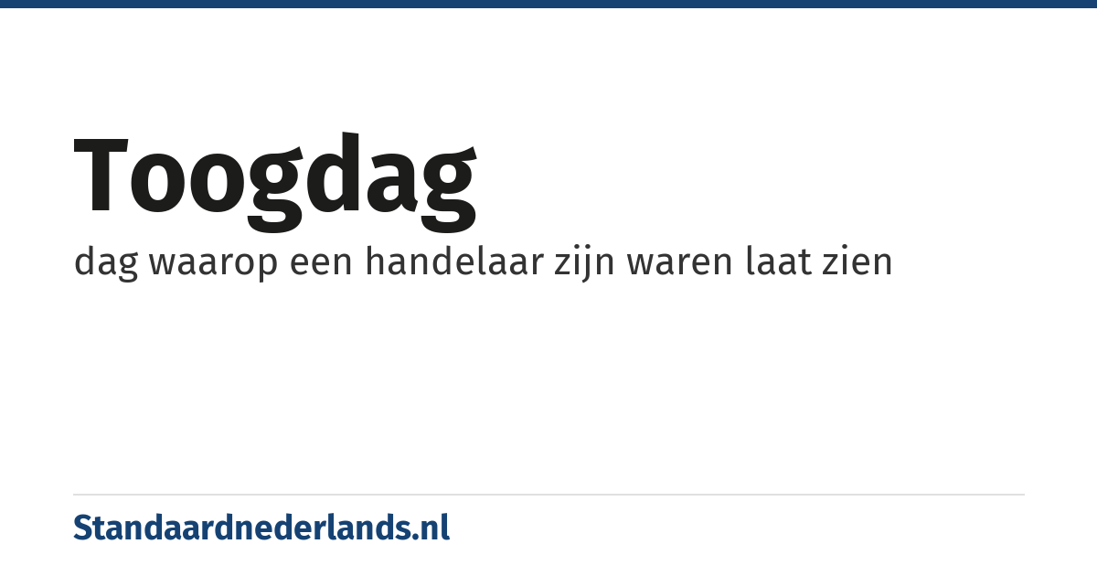 toogdag: dag waarop een handelaar zijn waren laat zien