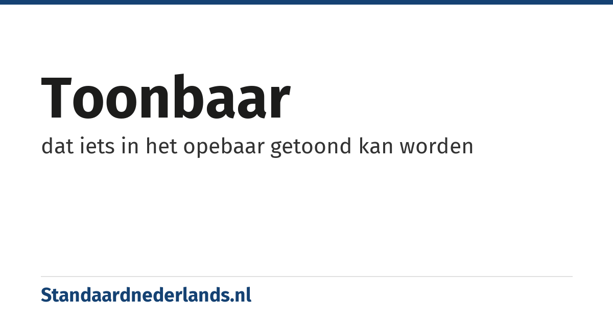 toonbaar: dat iets in het opebaar getoond kan worden
