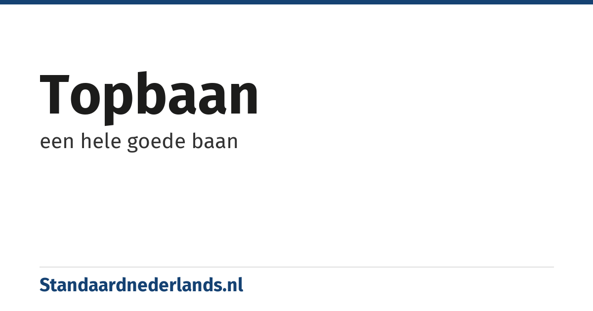 topbaan: een hele goede baan