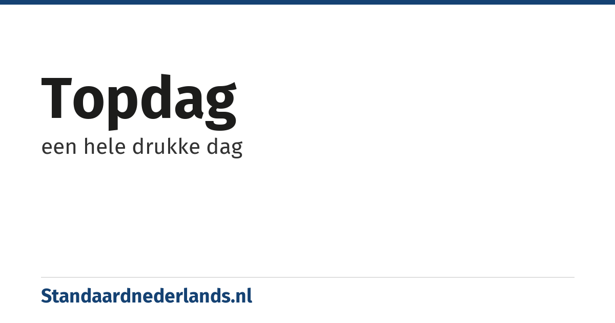topdag: een hele drukke dag