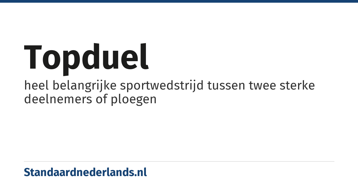 topduel: heel belangrijke sportwedstrijd tussen twee sterke deelnemers of ploegen
