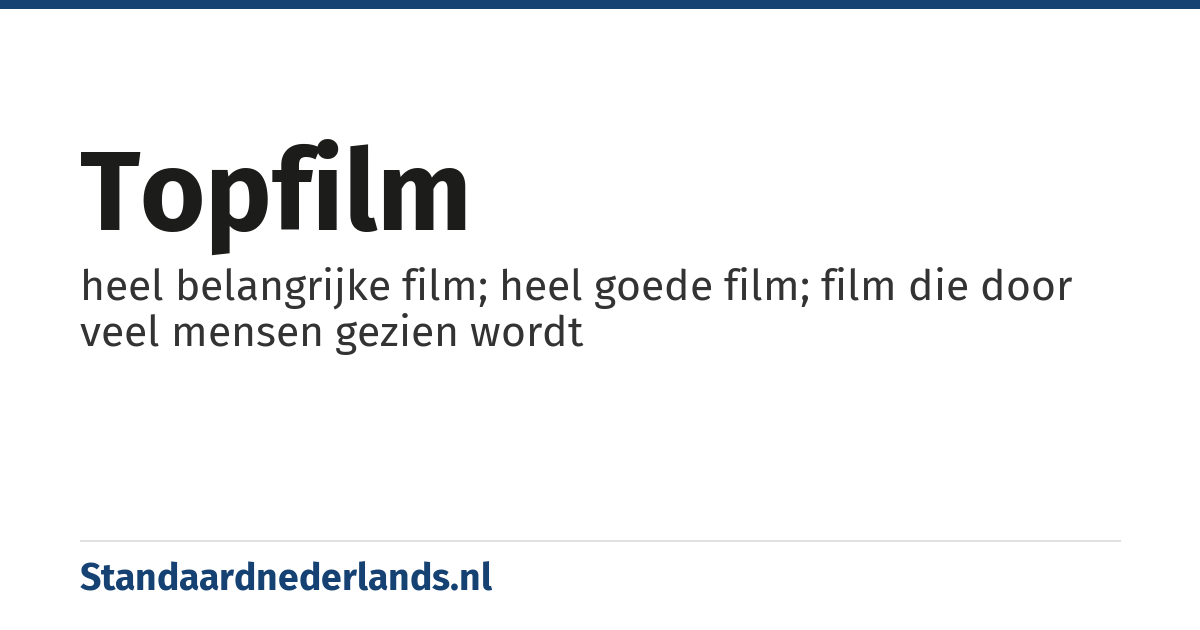topfilm: heel belangrijke film; heel goede film; film die door veel mensen gezien wordt