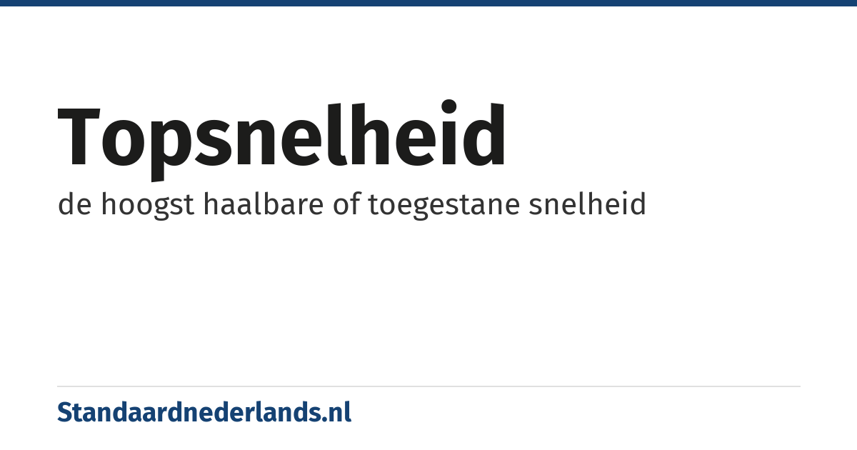 topsnelheid: de hoogst haalbare of toegestane snelheid
