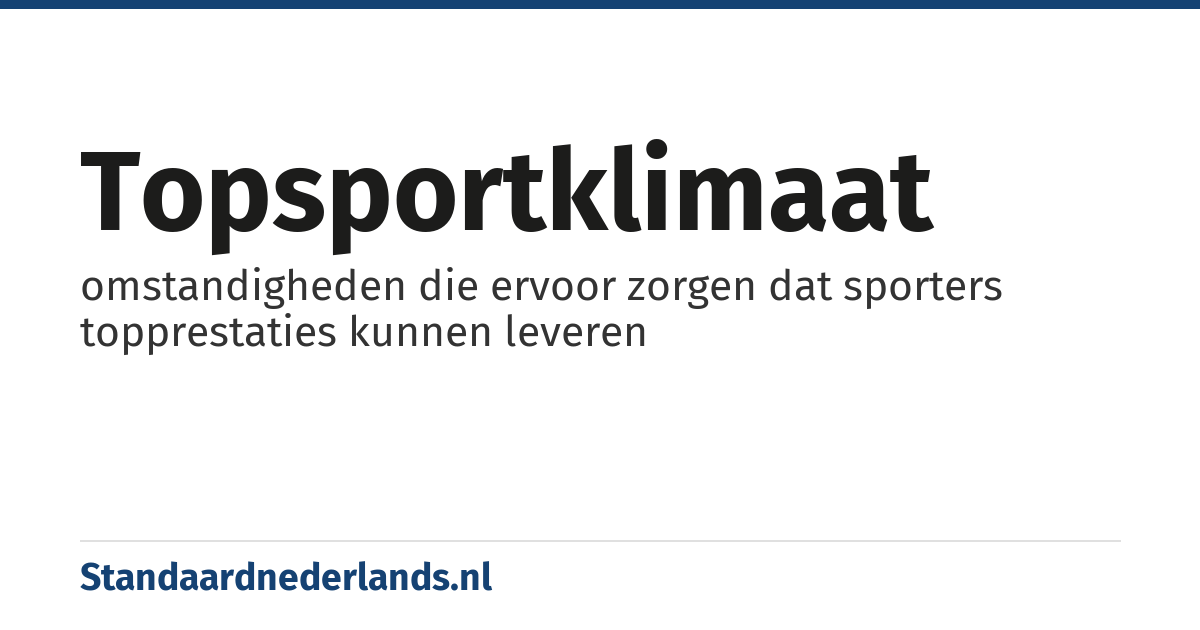 topsportklimaat: omstandigheden die ervoor zorgen dat sporters topprestaties kunnen leveren