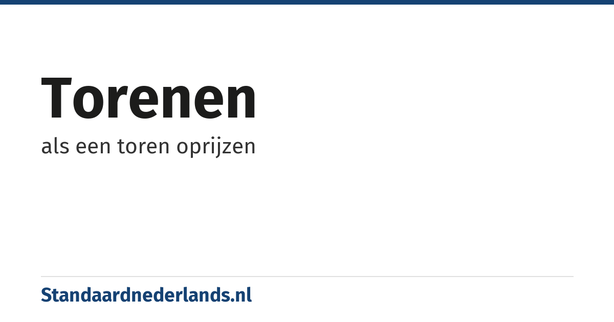 torenen: als een toren oprijzen
