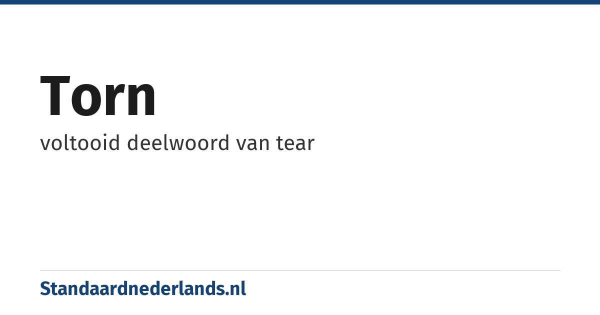 torn: voltooid deelwoord van tear