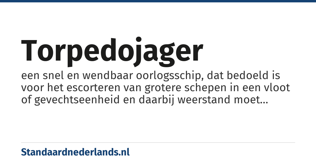 torpedojager: een snel en wendbaar oorlogsschip, dat bedoeld is voor het escorteren van grotere schepen in een vloot of gevechtseenheid en daarbij weerstand moet leveren tegen kleinere, maar krachtige aanvallers met korte-afstandsgeschut (oorspronkelijk torpedoboten, maar later ook onderzeeboten en vliegtuigen)