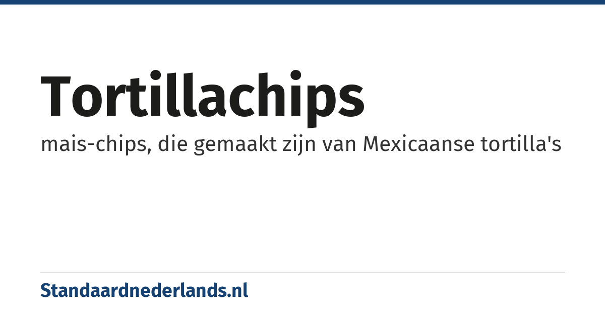 tortillachips: mais-chips, die gemaakt zijn van Mexicaanse tortilla's