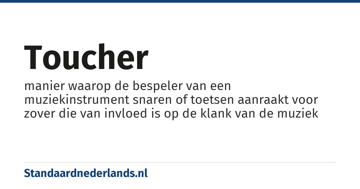 toucher: manier waarop de bespeler van een muziekinstrument snaren of toetsen aanraakt voor zover die van invloed is op de klank van de muziek